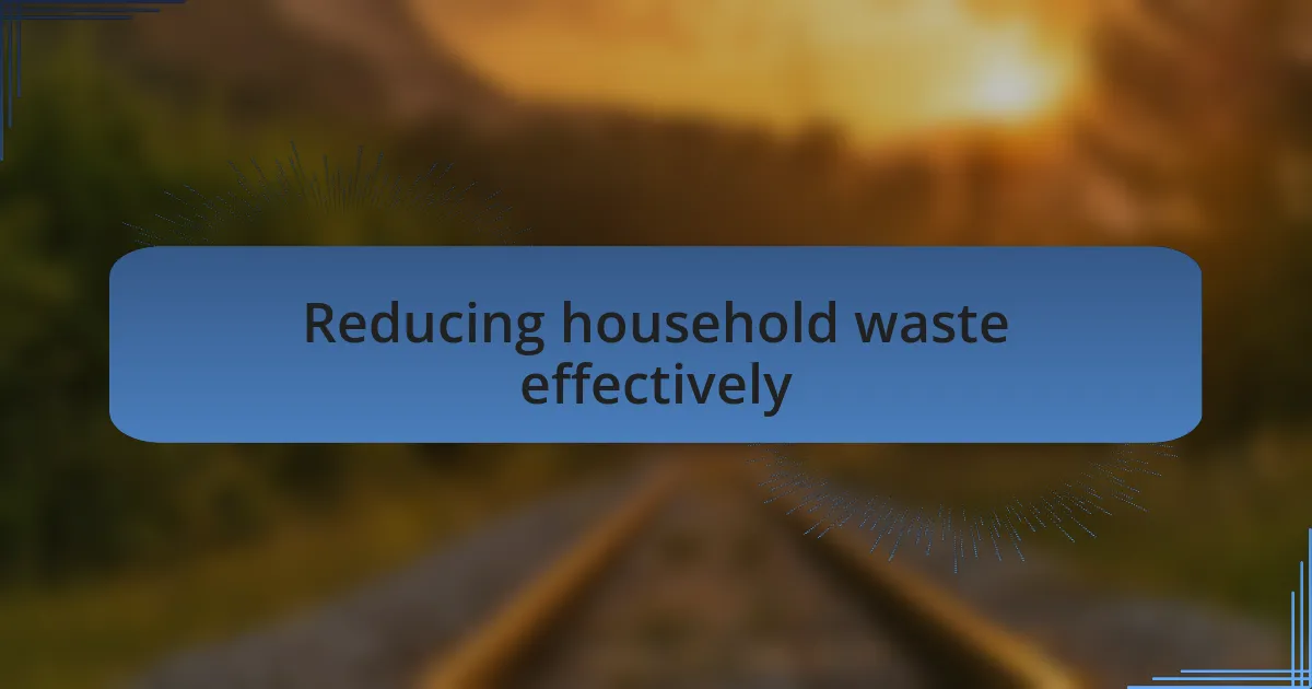 Reducing household waste effectively