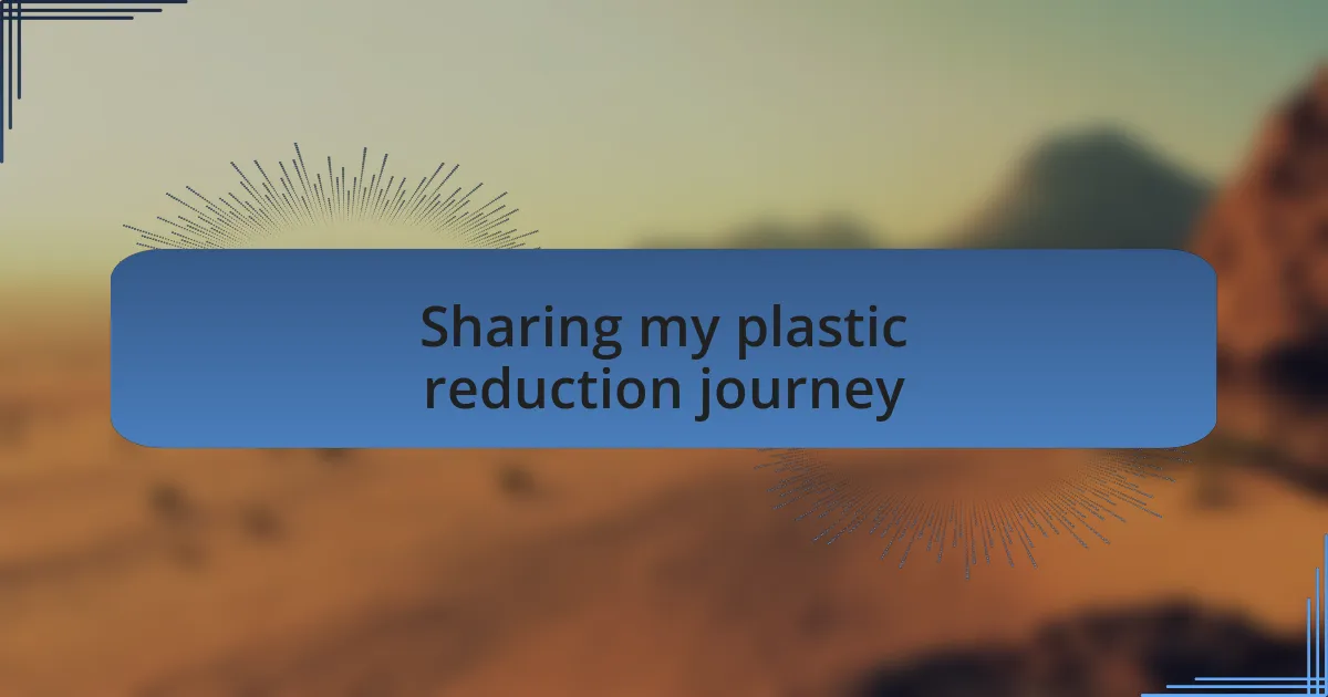 Sharing my plastic reduction journey