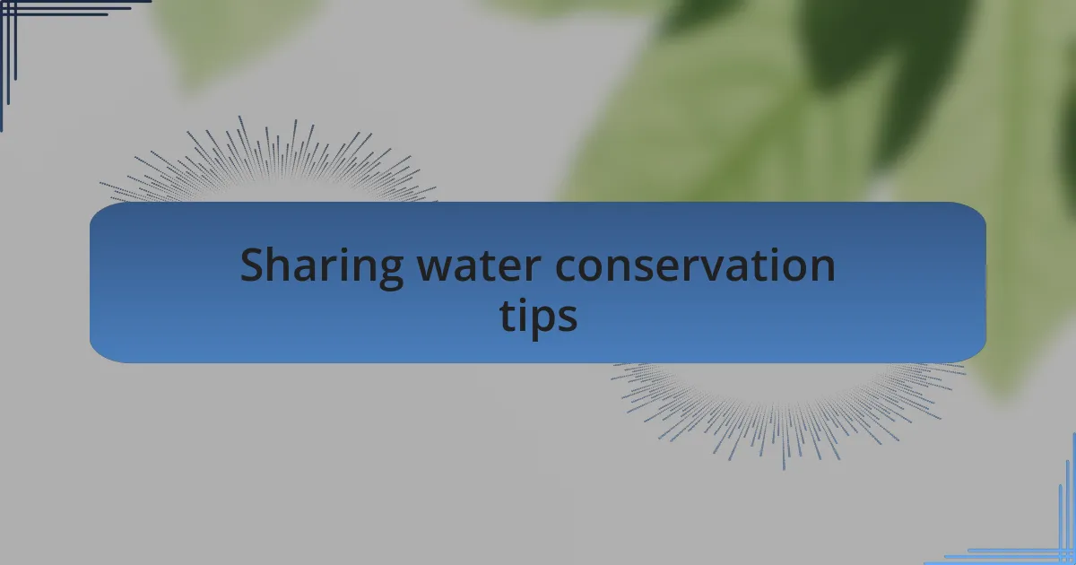 Sharing water conservation tips