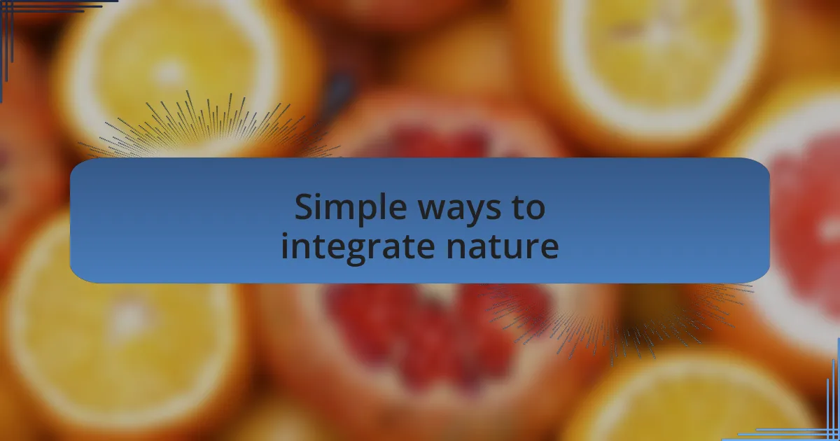 Simple ways to integrate nature