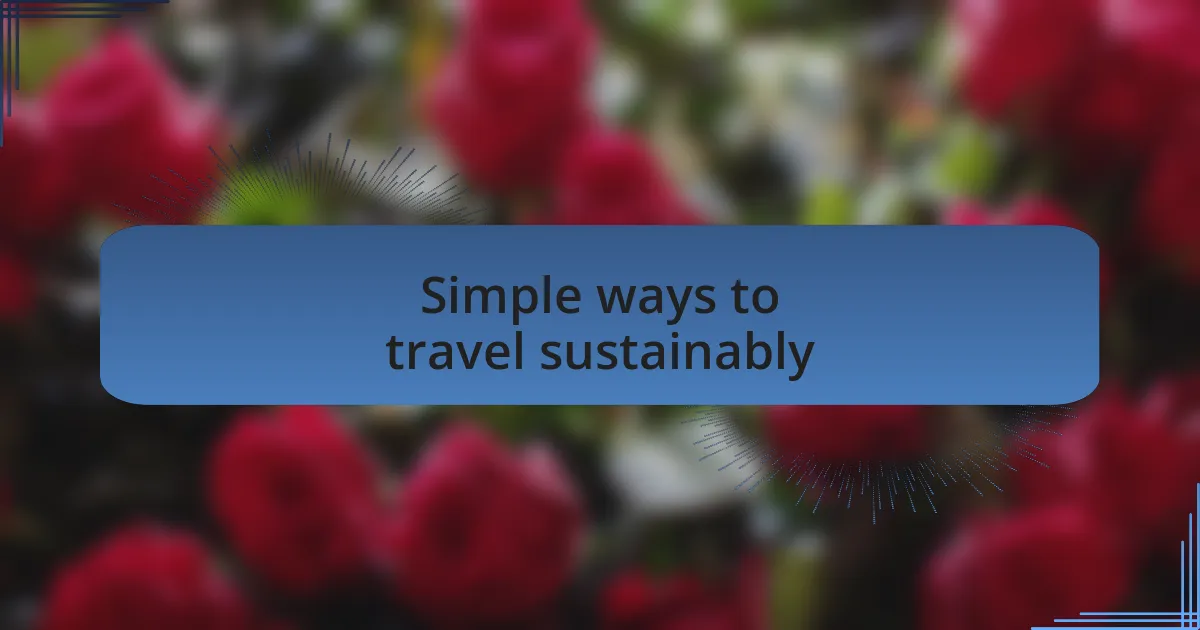 Simple ways to travel sustainably