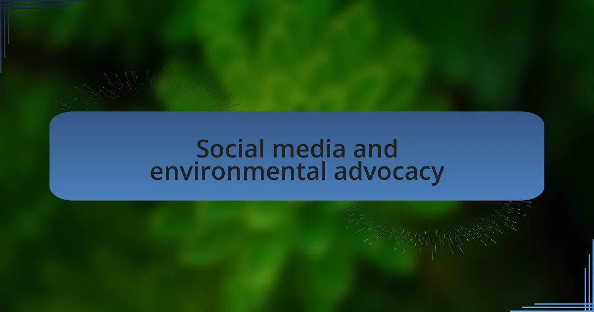 Social media and environmental advocacy