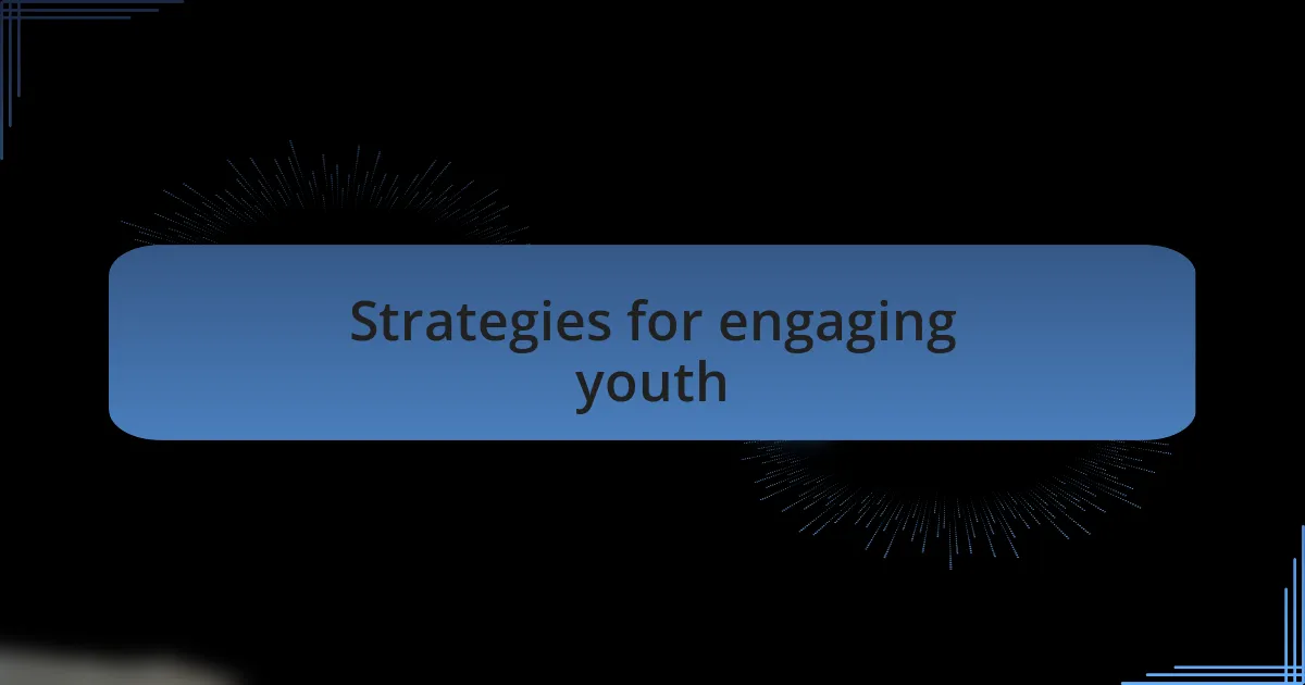 Strategies for engaging youth