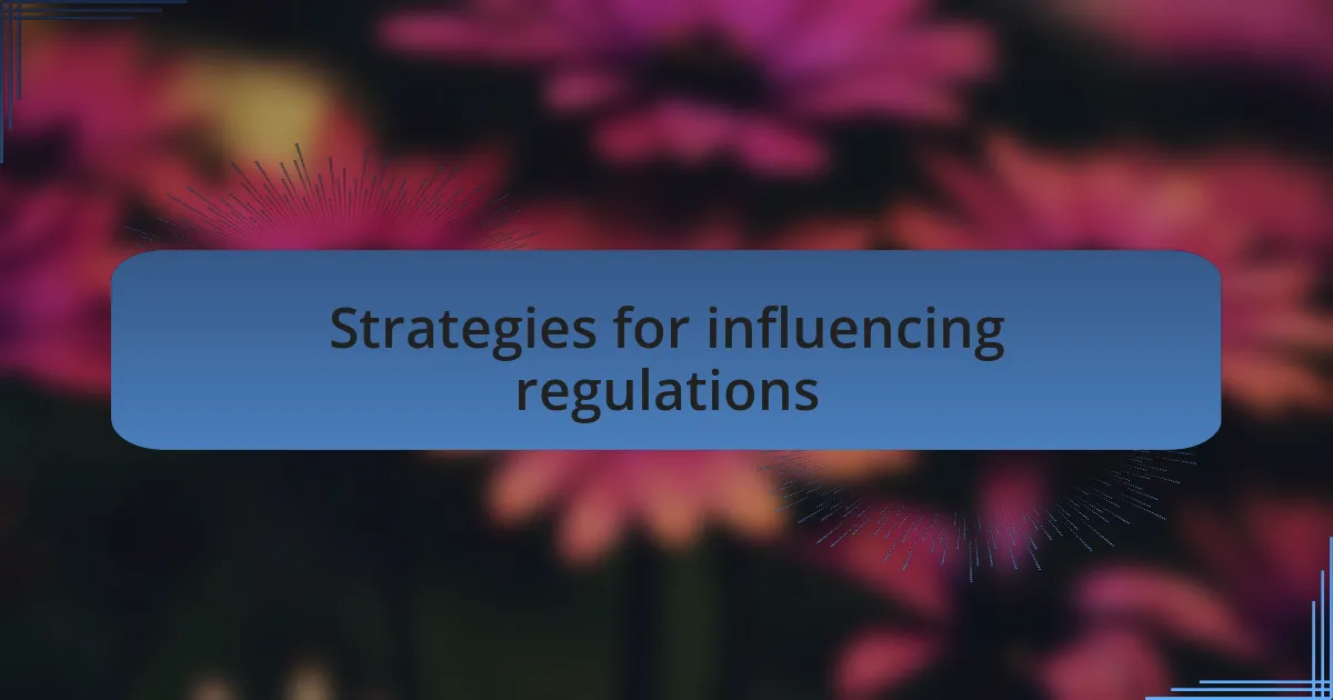 Strategies for influencing regulations