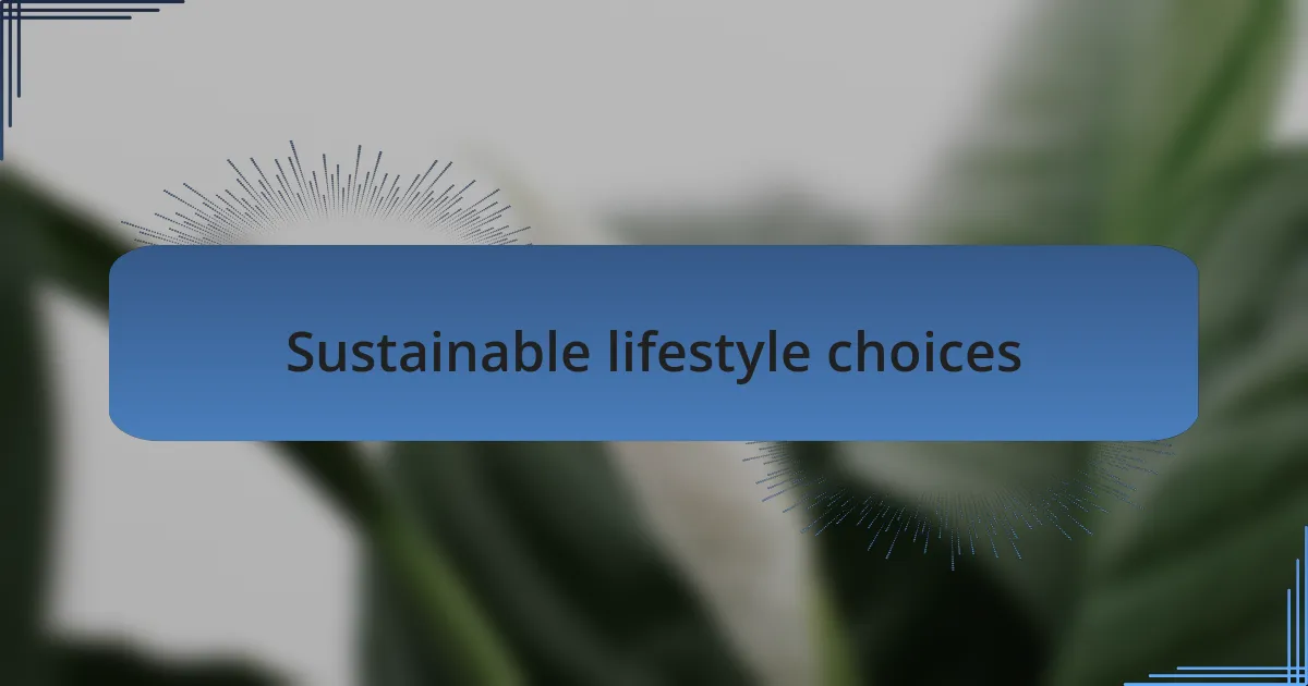 Sustainable lifestyle choices