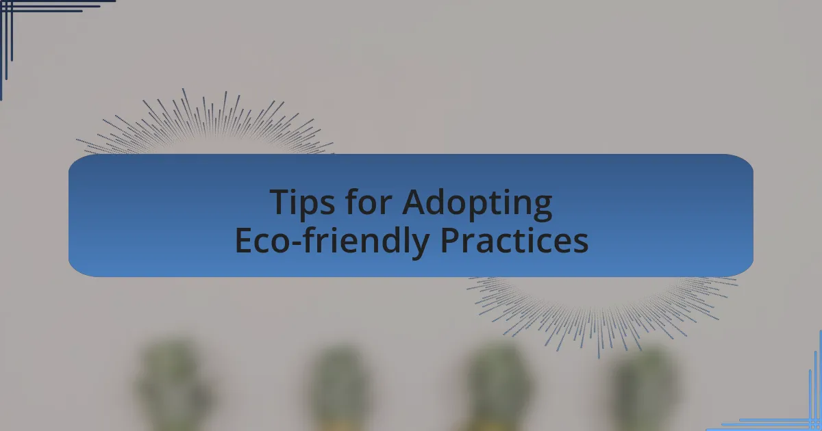 Tips for Adopting Eco-friendly Practices