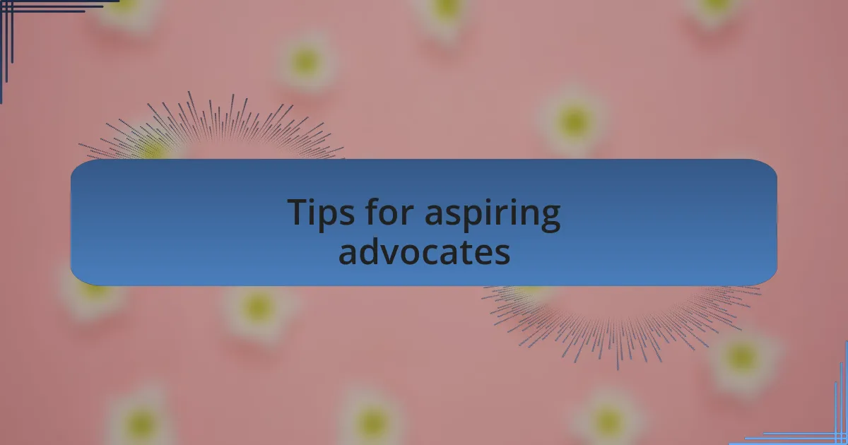 Tips for aspiring advocates