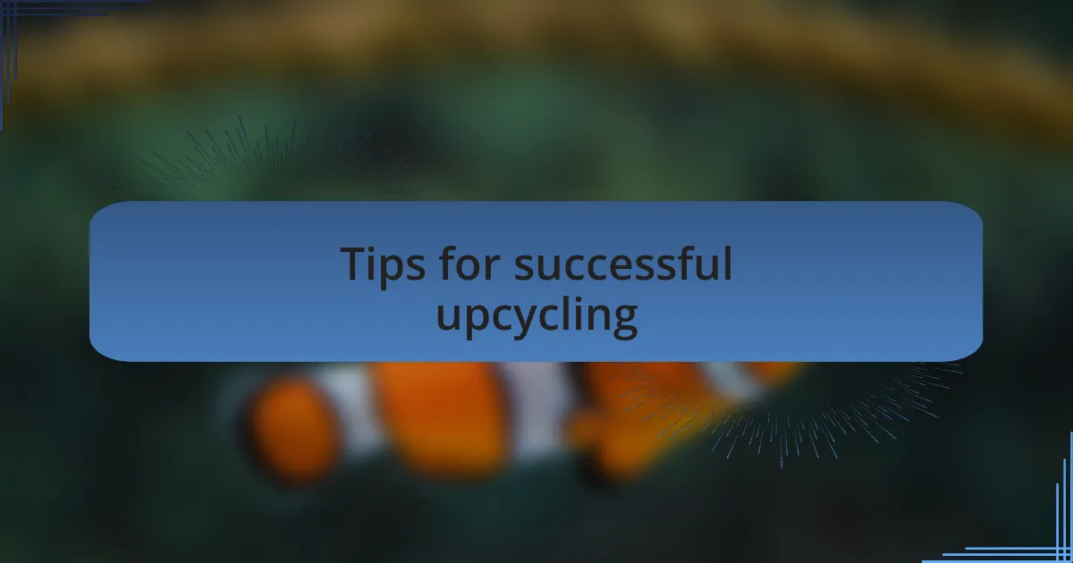 Tips for successful upcycling