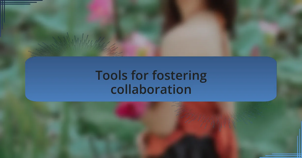 Tools for fostering collaboration