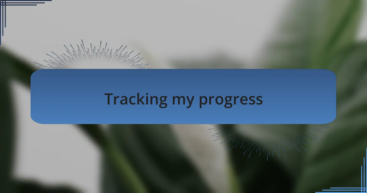 Tracking my progress