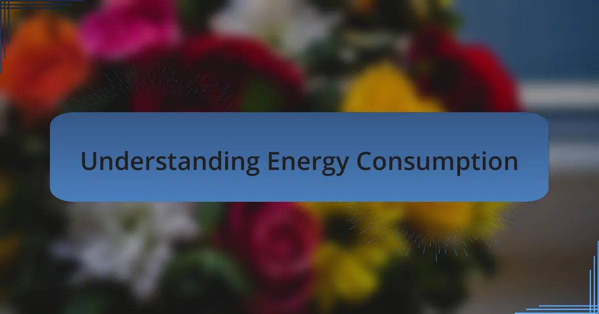 Understanding Energy Consumption