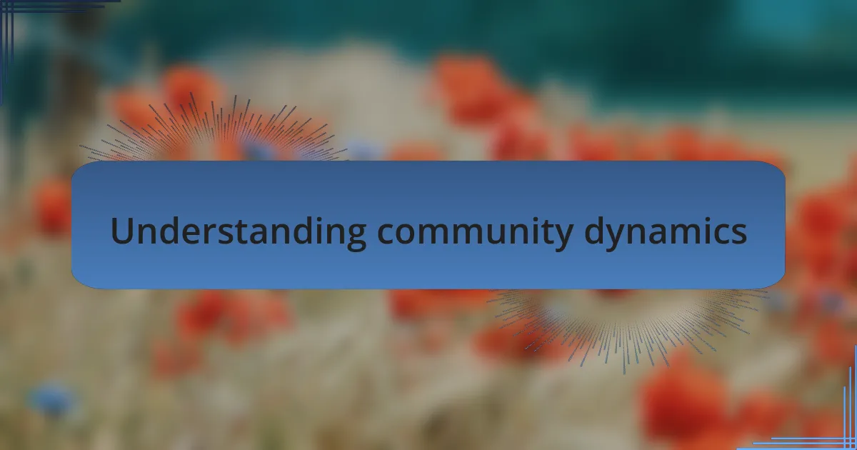 Understanding community dynamics