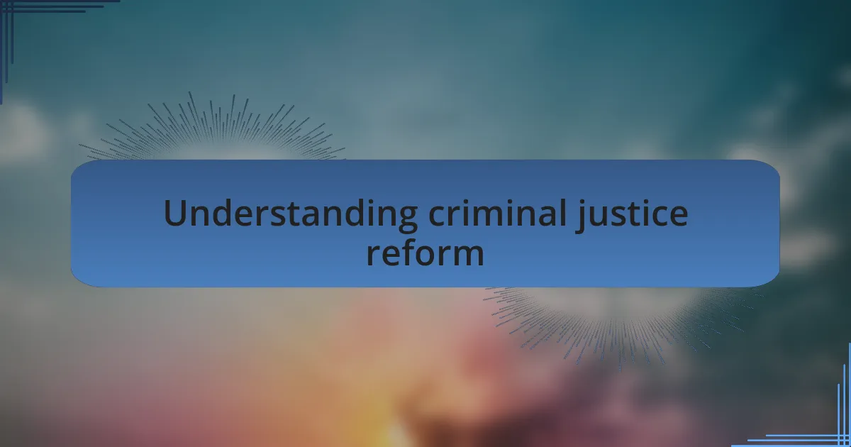 Understanding criminal justice reform