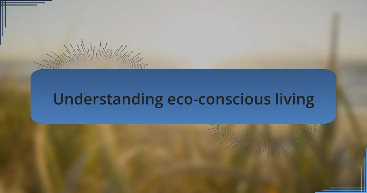 Understanding eco-conscious living