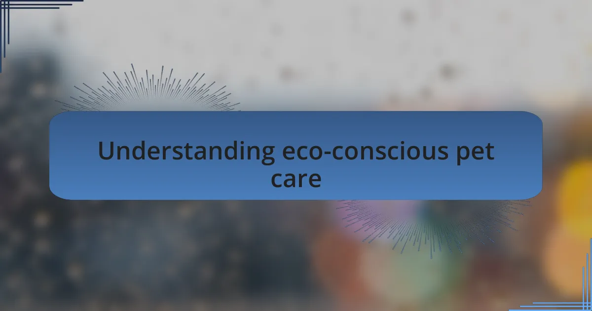 Understanding eco-conscious pet care