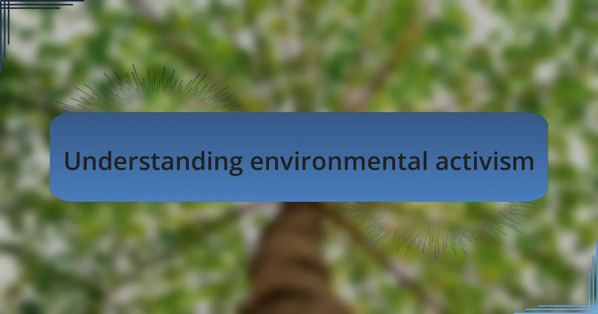 Understanding environmental activism