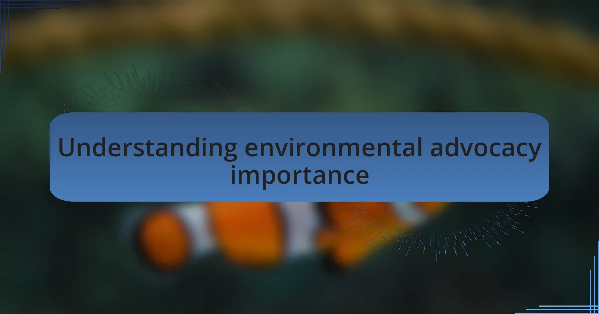 Understanding environmental advocacy importance