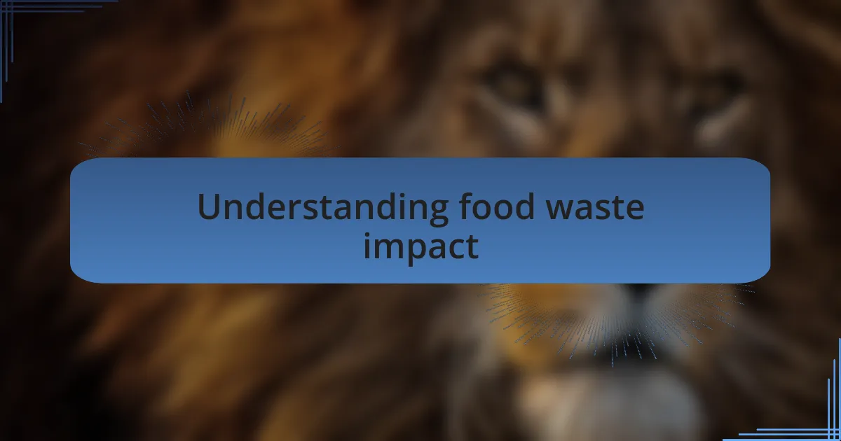 Understanding food waste impact