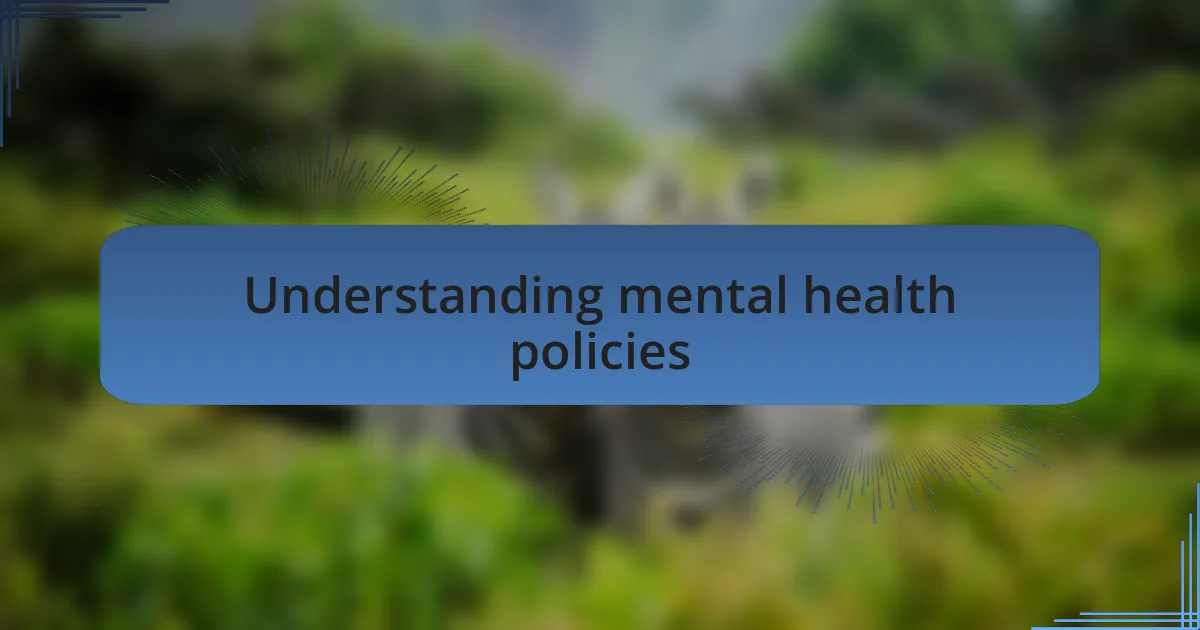 Understanding mental health policies