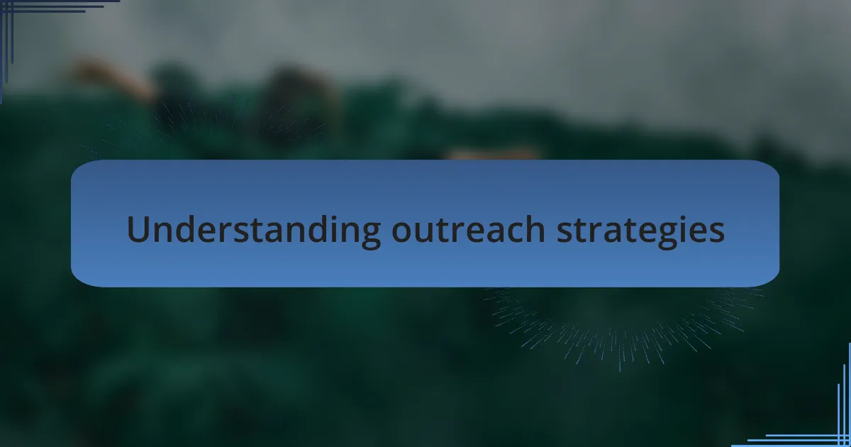 Understanding outreach strategies