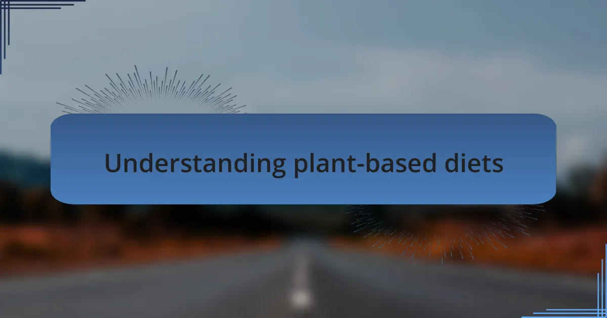 Understanding plant-based diets
