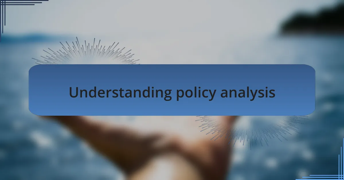 Understanding policy analysis