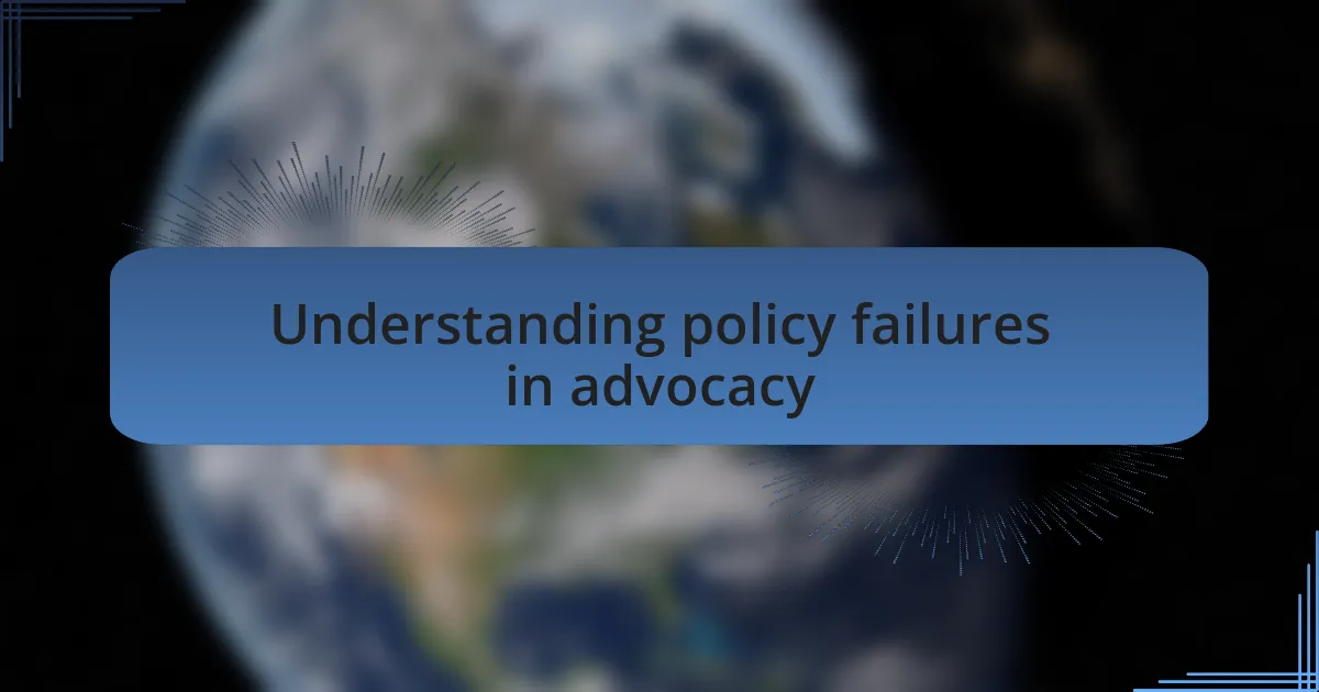 Understanding policy failures in advocacy