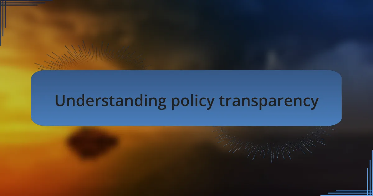 Understanding policy transparency