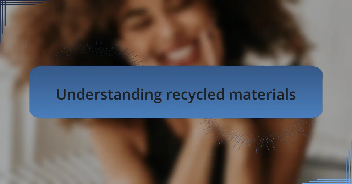 Understanding recycled materials