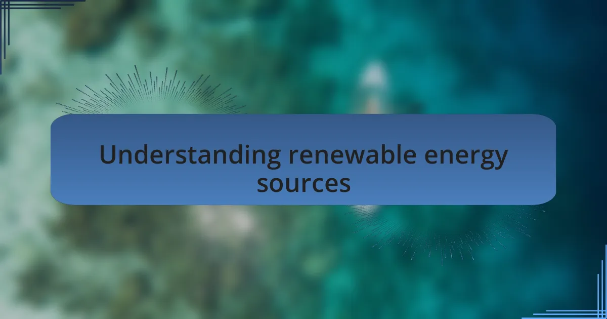 Understanding renewable energy sources