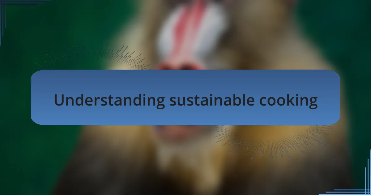 Understanding sustainable cooking