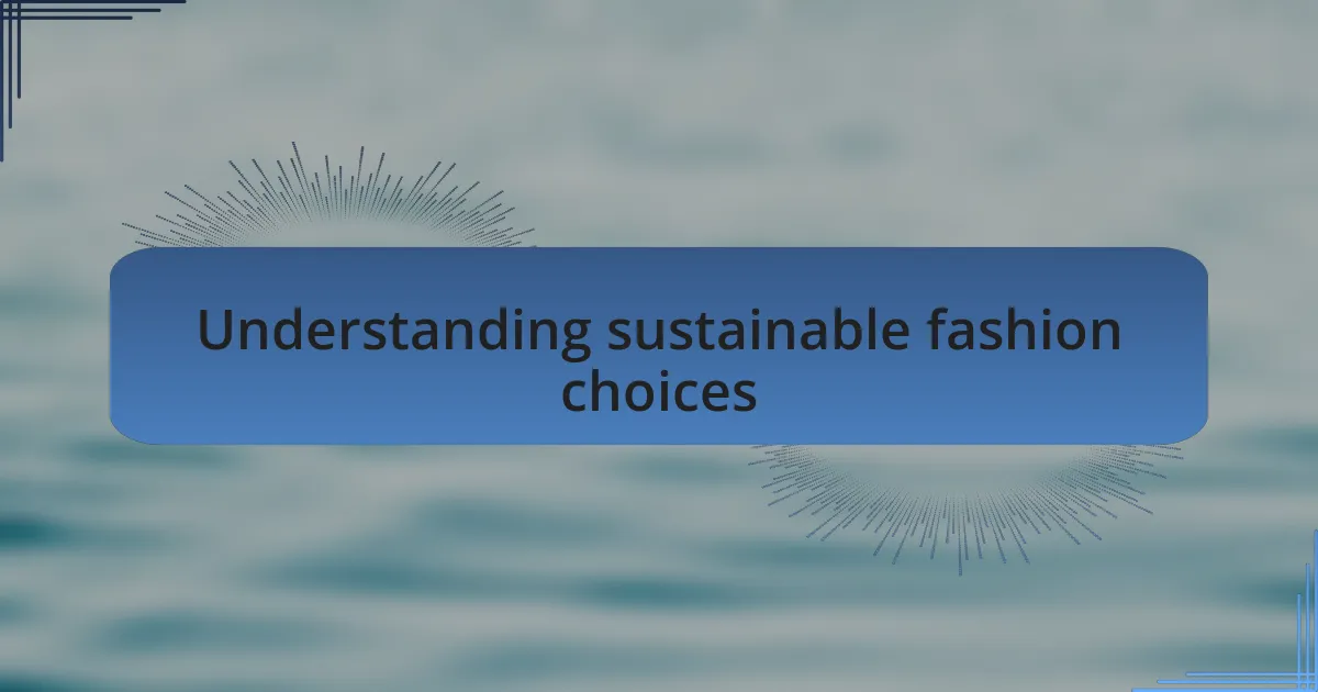 Understanding sustainable fashion choices