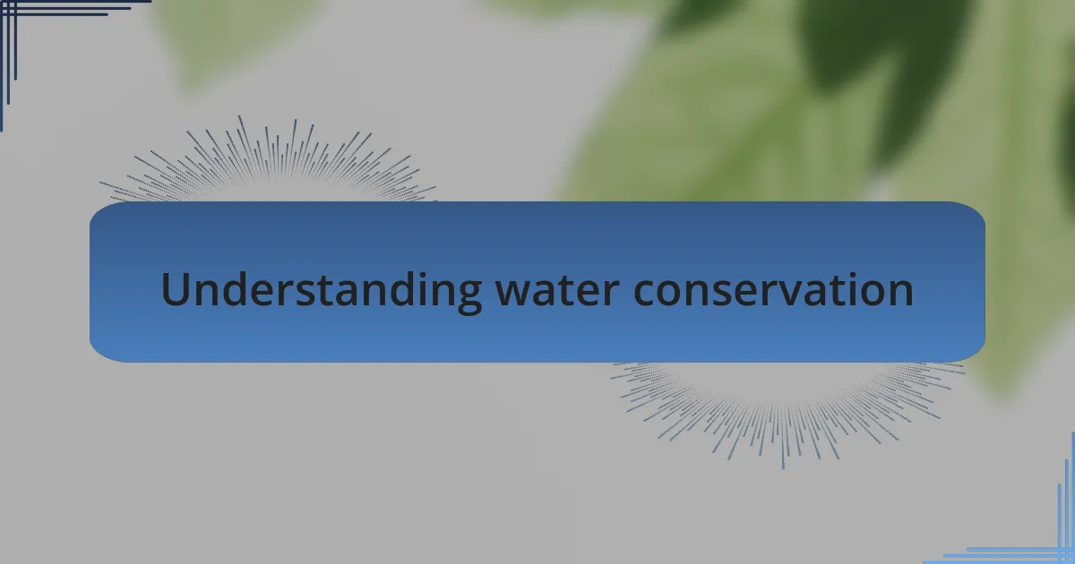 Understanding water conservation