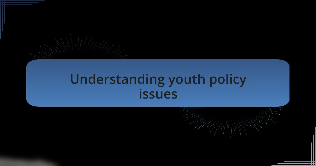 Understanding youth policy issues